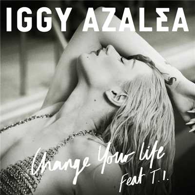 Change Your Life (Explicit) (featuring T.I.／Remixes)/イギー・アゼリア