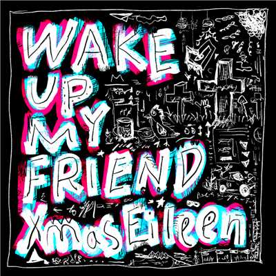 シングル/Wake up My friend/Xmas Eileen