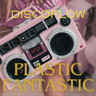 Plastic Fantastic/Discoflow