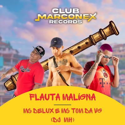 Flauta Maligna/Mc Delux, MC Tom da VG & DJ MH