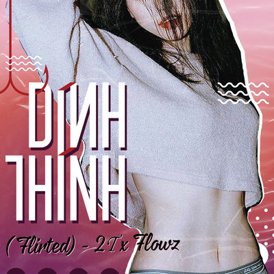 シングル/Dinh Thinh (Flirted) [feat. Flowz]/2T