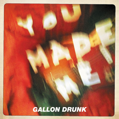 アルバム/You Made Me/Gallon Drunk