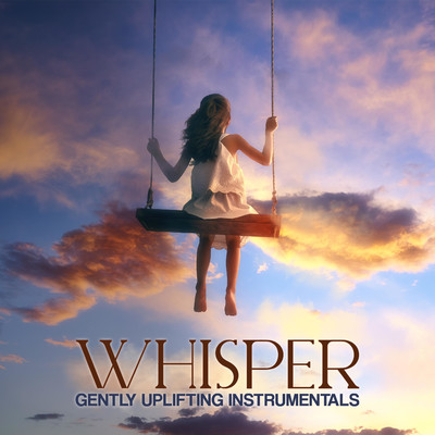 アルバム/Whisper - Gently Uplifting Instrumentals/iSeeMusic