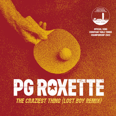The Craziest Thing (Lost Boy Remix) [Official Song European Table Tennis Championship 2023]/PG Roxette