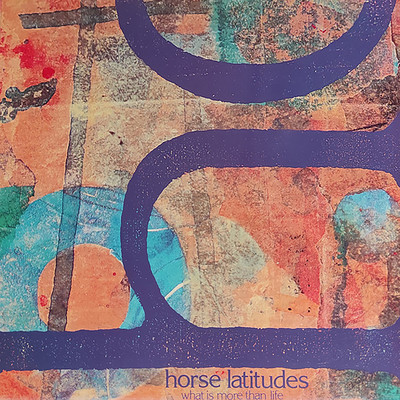 What Is More Than Life/Horse Latitudes
