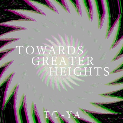シングル/Towards Greater Heights/To-Ya