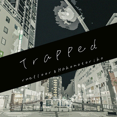 Trapped/vuefloor&ハコノトリコ