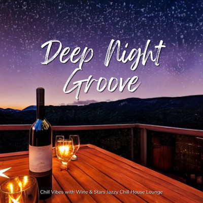 Deep Night Groove - ワインが似合う夜に聴きたいJazzy Chill House Lounge/Cafe lounge resort