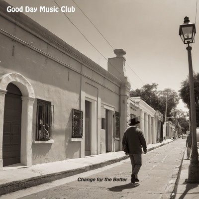 Change for the Better/Good Day Music Club