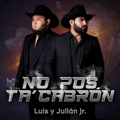 No Pos Ta' Cabron/Luis Y Julian Jr.