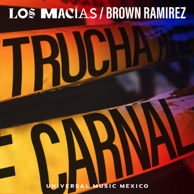 Trucha Carnal/Los Macias／Brown Ramirez