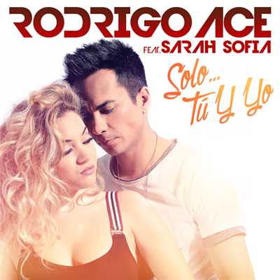 シングル/Solo Tu Y Yo (featuring Sarah Sofia)/Rodrigo Ace