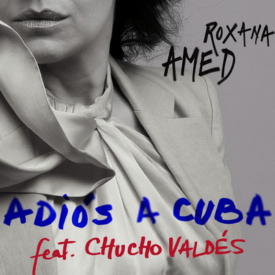 Adios a Cuba feat.Chucho Valdes/Roxana Amed