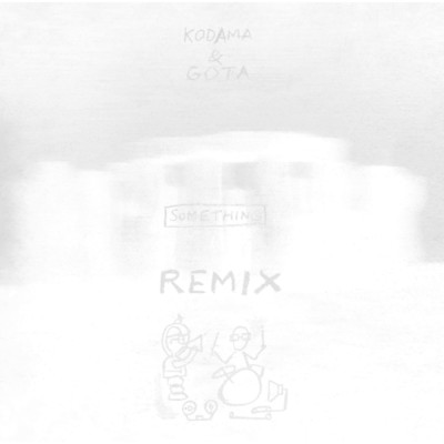 SOMETHING ～ REMIX/KODAMA／GOTA