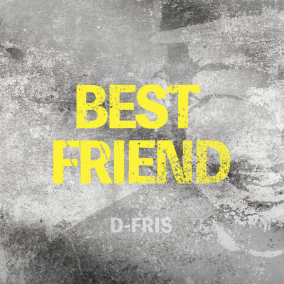 Best friend/D-FRIS