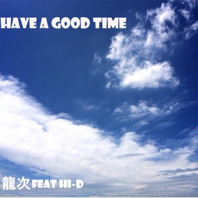 シングル/HAVE A GOOD TIME (feat. HI-D)/龍次