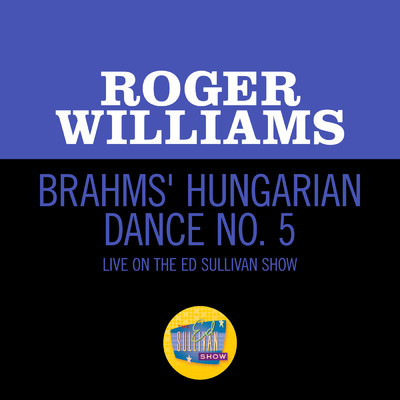 Brahms: Hungarian Dance No. 5 (Live On The Ed Sullivan Show, January 31, 1965)/ロジャー・ウイリアムズ