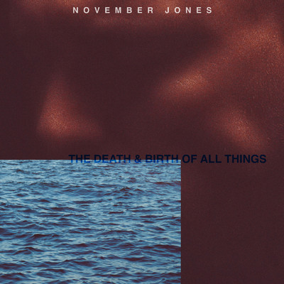 シングル/The Death & Birth Of All Things/November Jones／Maldito／William Hennessey