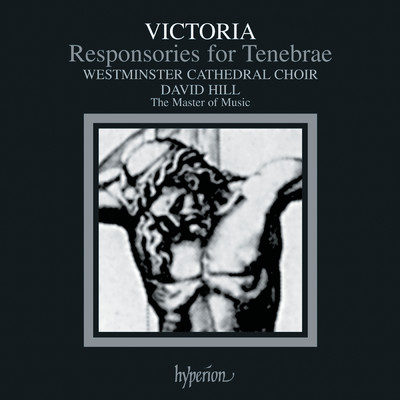 Victoria: Tenebrae Responsories: IV. Eram quasi agnus innocens/デイヴィッド・ヒル／Westminster Cathedral Choir