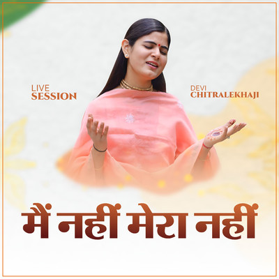 Main Nahi Mera Nahi (Live Session)/Devi Chitralekhaji