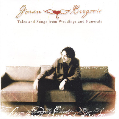Tales and songs from weddings and funerals/Goran Bregovic