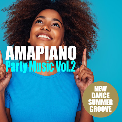Amapiano Party Music Vol.2 - 最新ダンス・サマー・グルーヴ/Various Artists