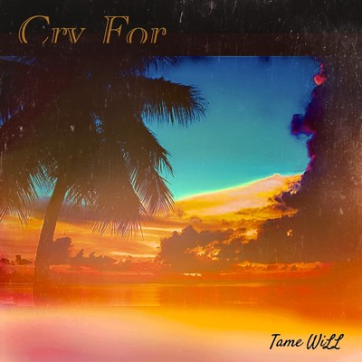 Cry for/Tame WiLL