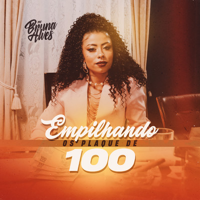 Empilhando Os Plaque De 100/MC Bruna Alves