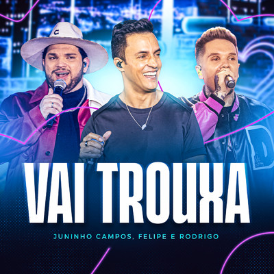 Vai Trouxa (Ao Vivo)/Juninho Campos／Felipe e Rodrigo
