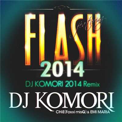 シングル/FLASH featuring CHiE (Foxxi misQ) & EMI MARIA (DJ KOMORI 2014 Remix)/DJ Komori