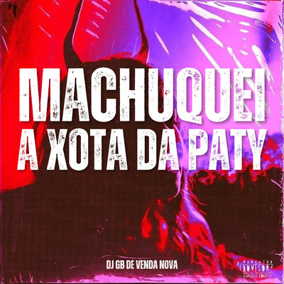 シングル/Machuquei a Xota da Paty/DJ GB De Venda Nova