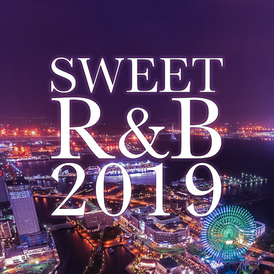 SWEET R&B 2019 -大人の為の甘い洋楽バラード30選-/The Illuminati & #musicbank