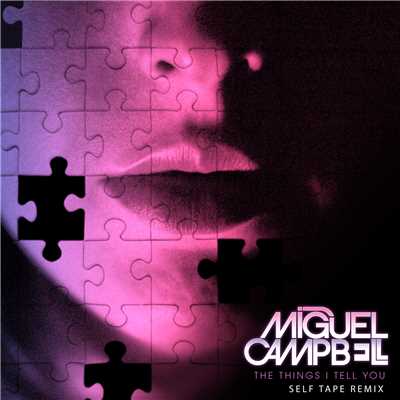 The Things I Tell You (Self Tape Remix)/Miguel Campbell