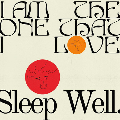 I Am the One That I Love/sleep well.