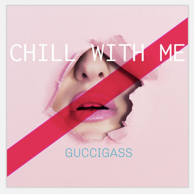Chill with Me/GUCCIGASS