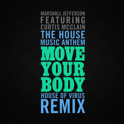 The House Music Anthem (Move Your Body) (House of Virus Remix Radio Edit) feat.Curtis McClain/Marshall Jefferson