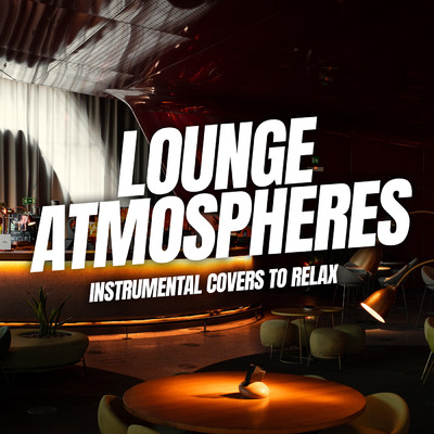 Lounge Atmospheres: Instrumental Covers to Relax/Gigasax／Instrumental Melodies Collective