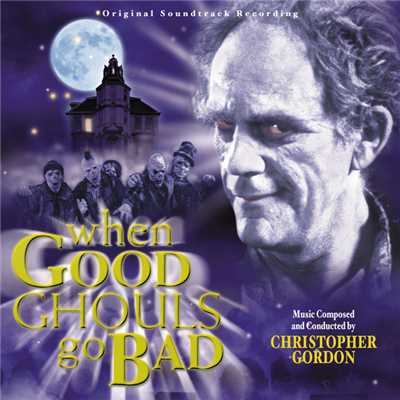 アルバム/When Good Ghouls Go Bad (Original Soundtrack Recording)/CHRISTOPHER GORDON