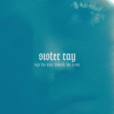 シングル/Up To My Neck In You/Sister Ray