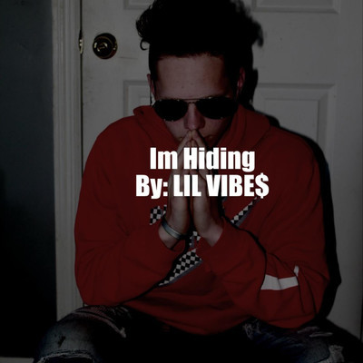 I'm Hiding/LIL VIBE$