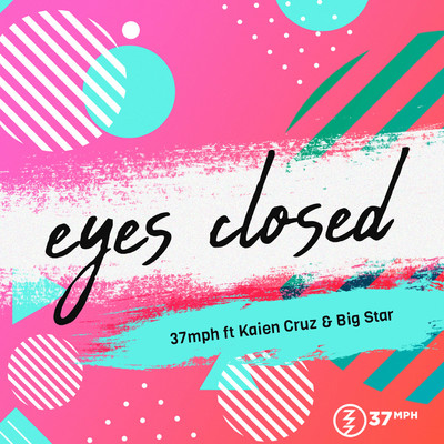 Eyes Closed (feat. Big Star and Kaien Cruz)/37mph