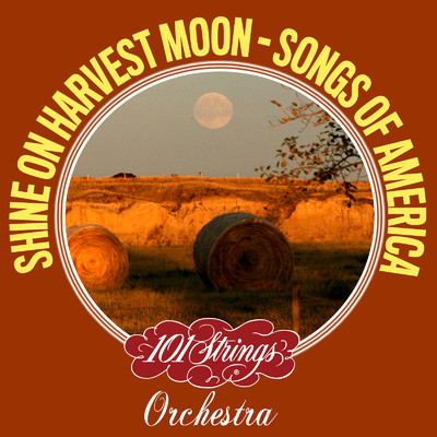 アルバム/Shine On Harvest Moon: Songs of America/101 Strings Orchestra