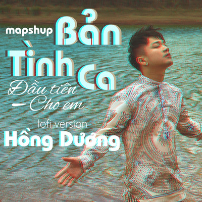 Mashup Ban Tinh Ca Dau Tien Cho Em (Lofi Version)/Hong Duong