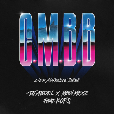 CMBB (C'est Marseille Bebe) (feat. Kofs)/DJ Abdel x Medi Meyz