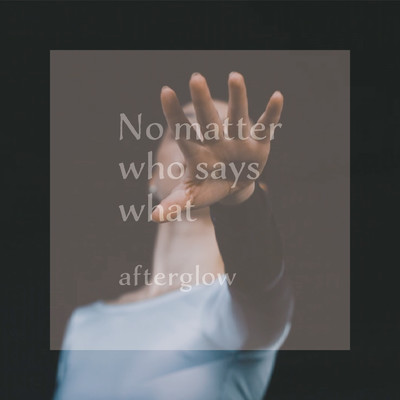 シングル/No matter who says what/afterglow