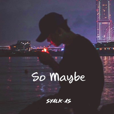 So Maybe/SYALK-AS