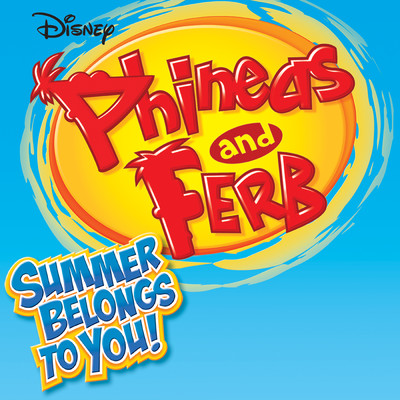 Phineas and Ferb Summer Belongs to You/Various Artists