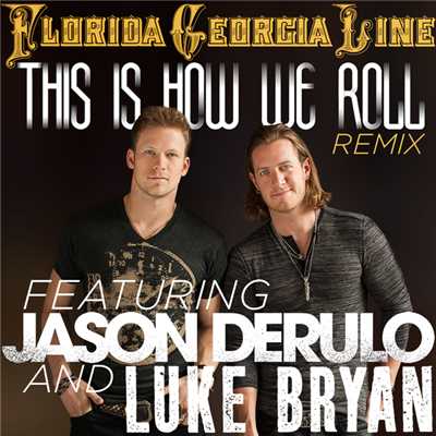 This Is How We Roll (featuring Jason Derulo, Luke Bryan／Remix)/フロリダ・ジョージア・ライン