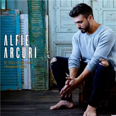 If They Only Knew (Stripped Back)/Alfie Arcuri