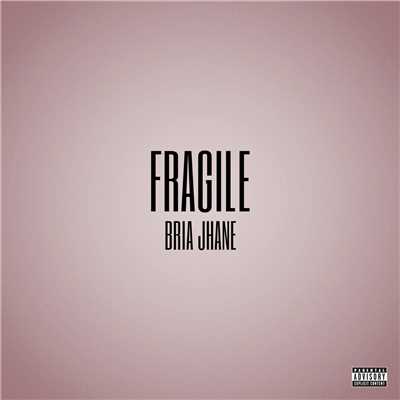 Fragile (Explicit)/Bria Jhane
